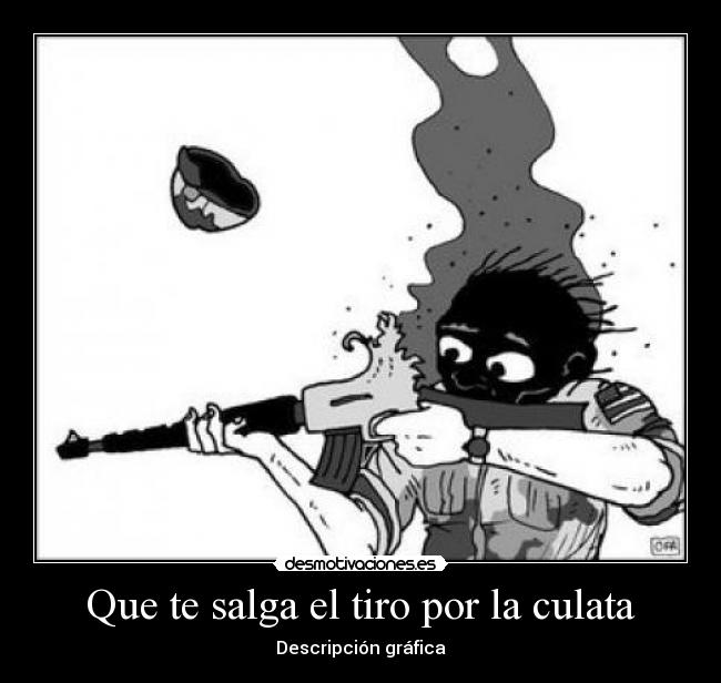 Que te salga el tiro por la culata | Desmotivaciones