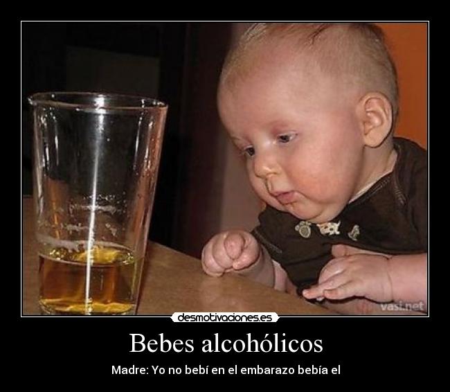 Bebes alcohólicos - Madre: Yo no bebí en el embarazo bebía el