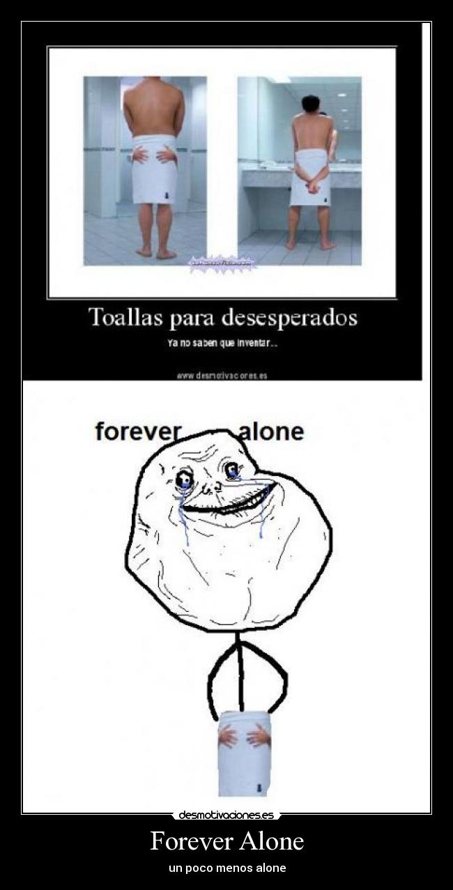 Forever Alone - un poco menos alone