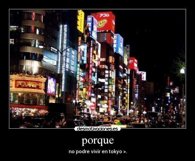 porque - no podre vivir en tokyo >.