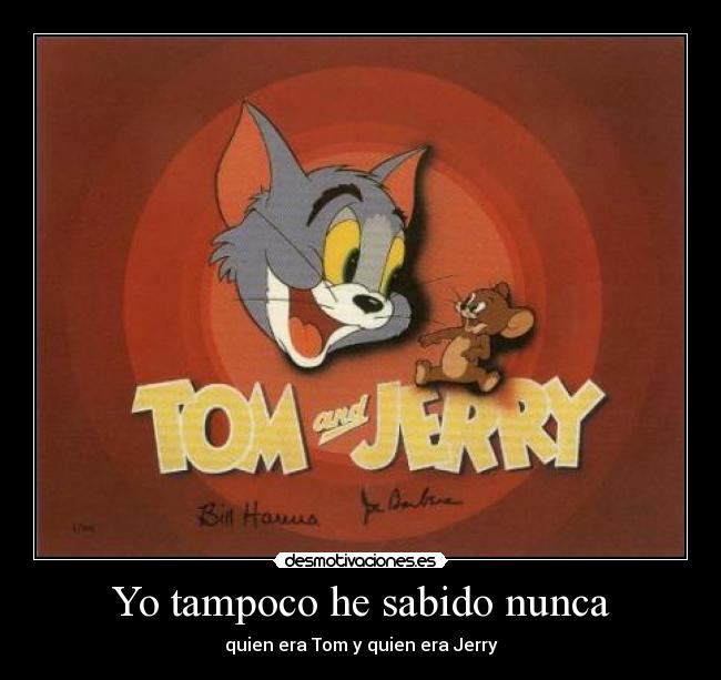 carteles tampoco sabido nunca quien era tom quien era jerry desmotivaciones