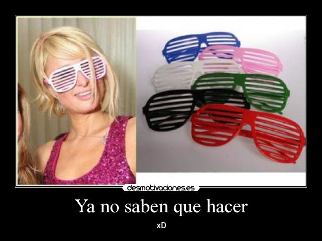 Ya no saben que hacer - xD