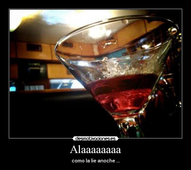 Alaaaaaaaa - como la lie anoche ...