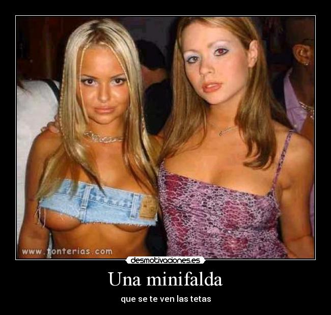 Una minifalda - que se te ven las tetas