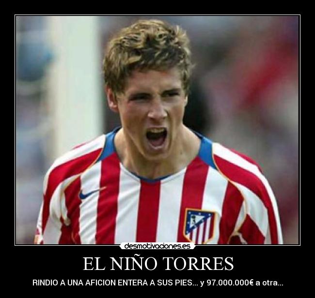 EL NIÑO TORRES - RINDIO A UNA AFICION ENTERA A SUS PIES... y 97.000.000€ a otra...
