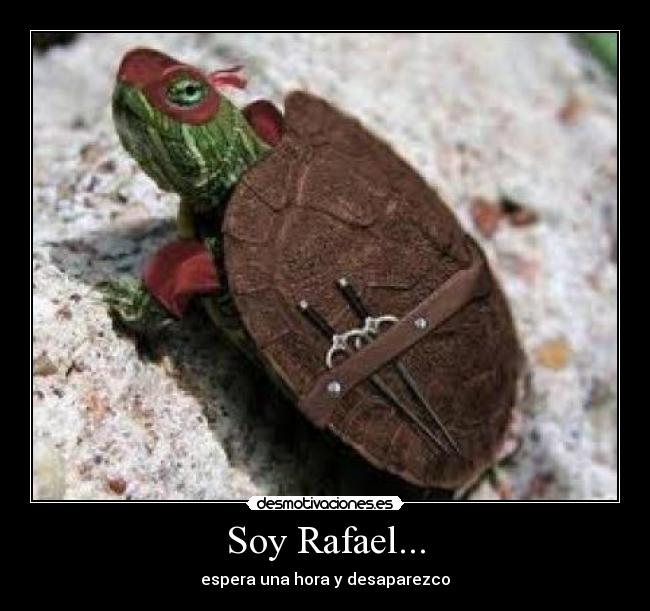 Soy Rafael... - espera una hora y desaparezco