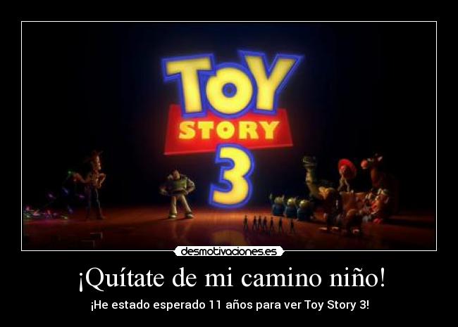 ¡Quítate de mi camino niño! -