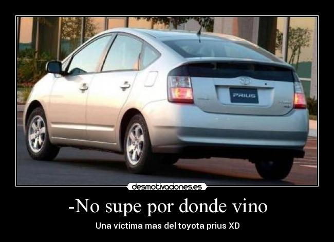 -No supe por donde vino -