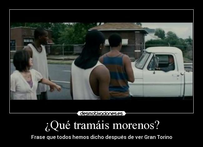 ¿Qué tramáis morenos? -