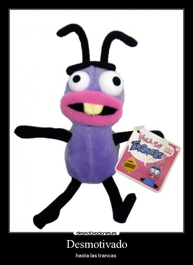 Desmotivado - hasta las trancas