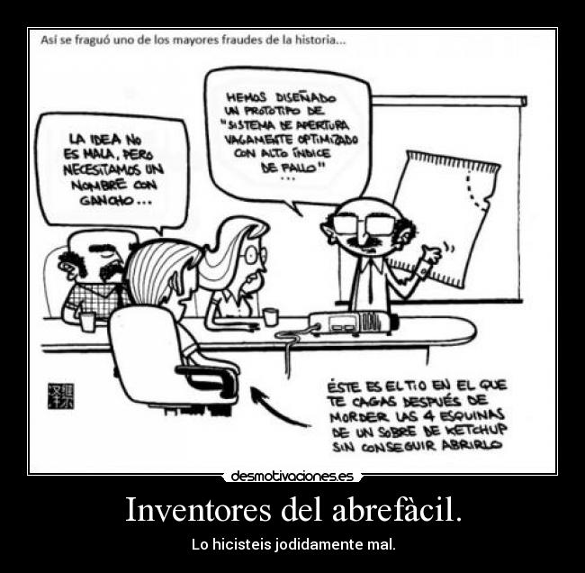 Inventores del abrefàcil. - Lo hicisteis jodidamente mal.