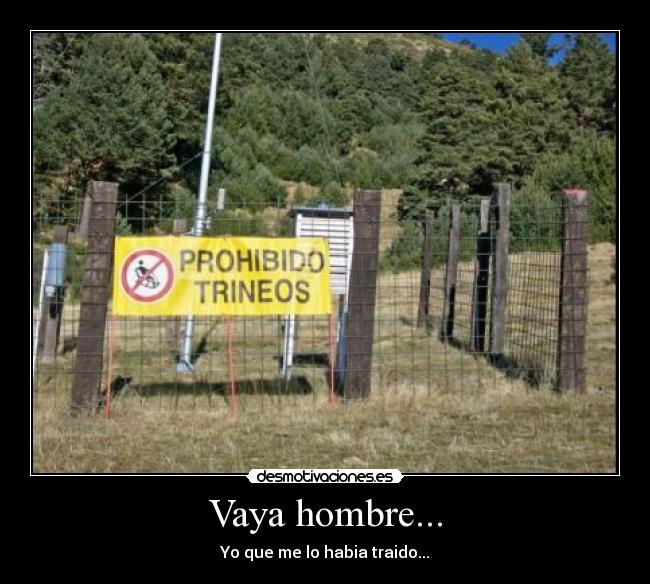 Vaya hombre... - Yo que me lo habia traido...