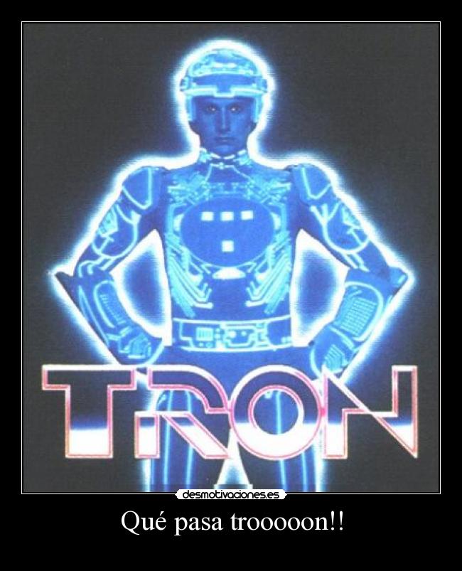 Qué pasa trooooon!! -