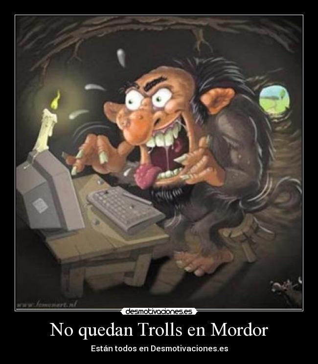 No quedan Trolls en Mordor - Están todos en Desmotivaciones.es