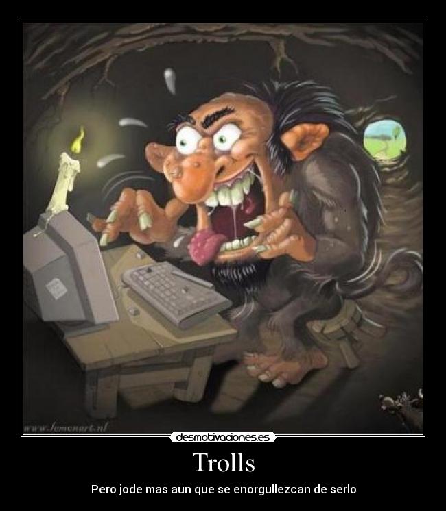 Trolls - Pero jode mas aun que se enorgullezcan de serlo