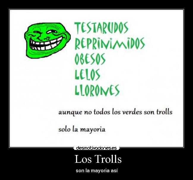  Los Trolls - son la mayoria así