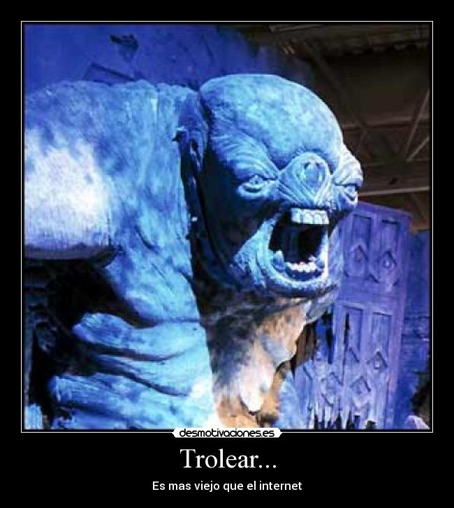 Trolear... - Es mas viejo que el internet