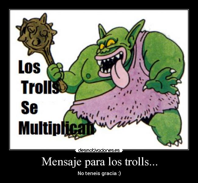 Mensaje para los trolls... -