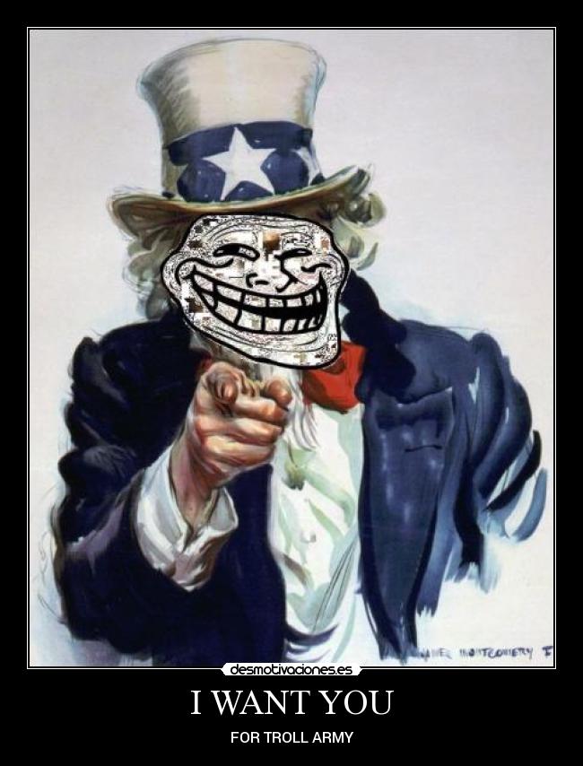 I WANT YOU - FOR TROLL ARMY