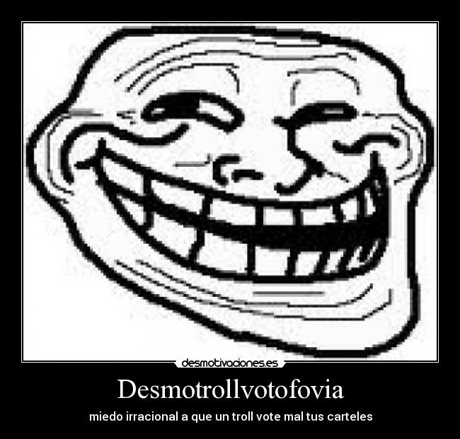 Desmotrollvotofovia - miedo irracional a que un troll vote mal tus carteles