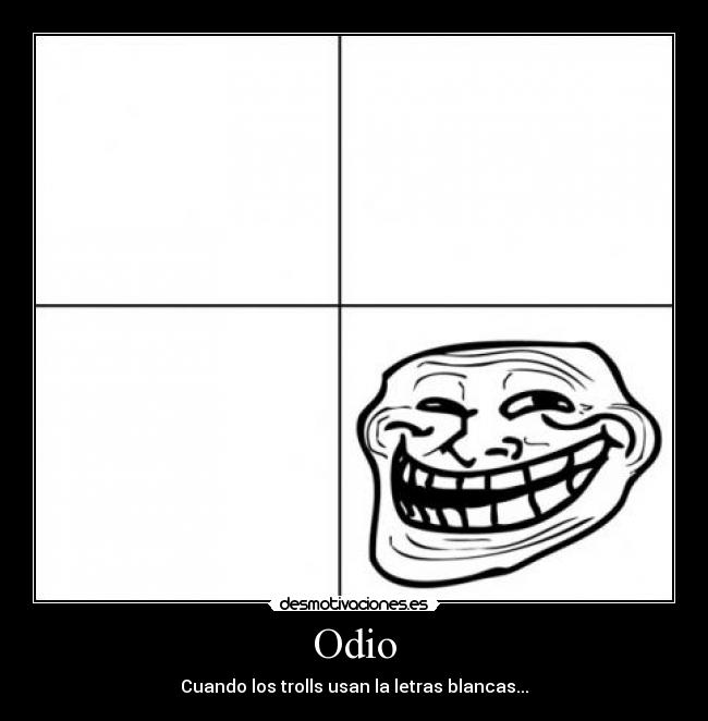 Odio - Cuando los trolls usan la letras blancas...