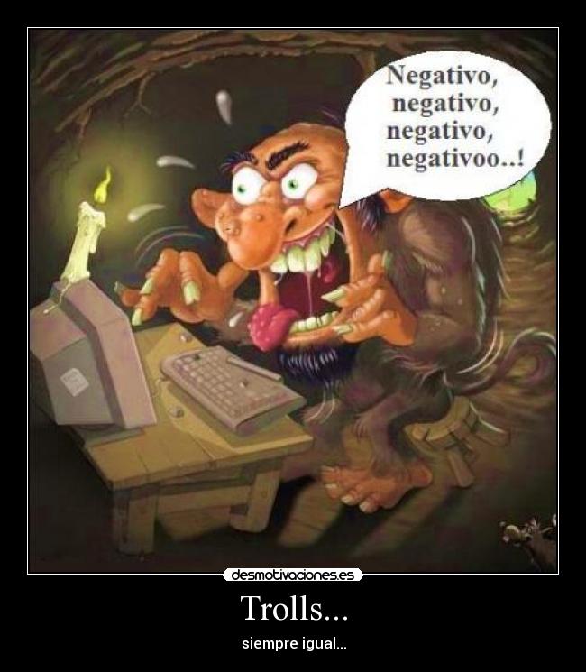 Trolls... - siempre igual...