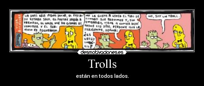 Trolls - están en todos lados.