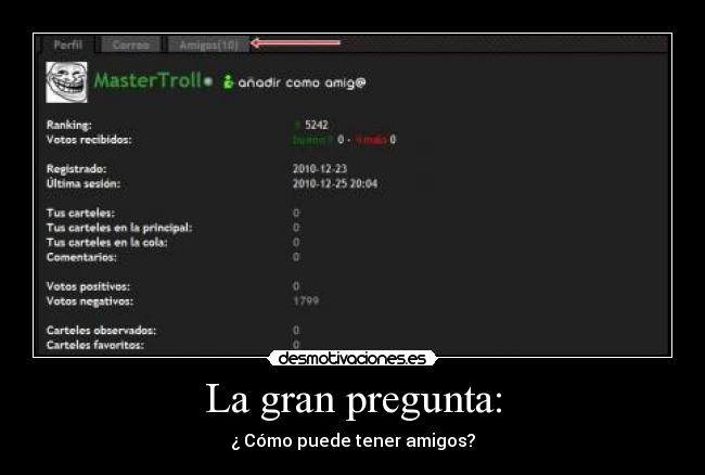La gran pregunta: - ¿ Cómo puede tener amigos?