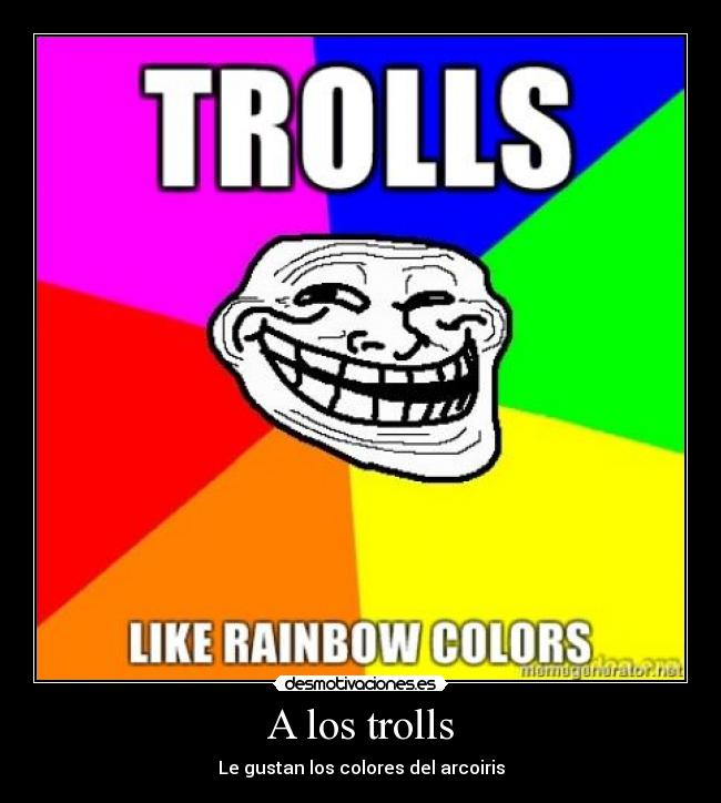 A los trolls - Le gustan los colores del arcoiris
