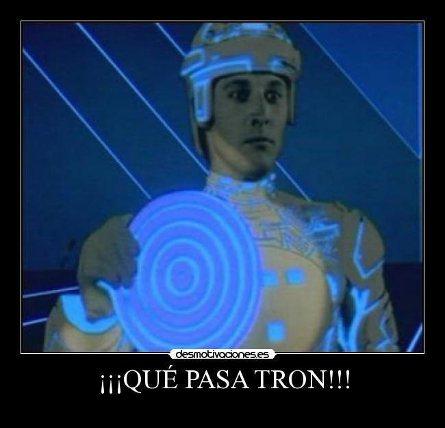 ¡¡¡QUÉ PASA TRON!!! - 
