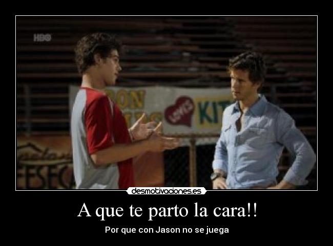 A que te parto la cara!! - Por que con Jason no se juega