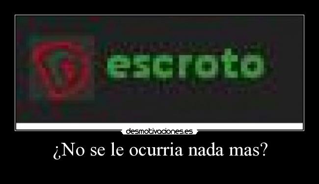 ¿No se le ocurria nada mas? - 