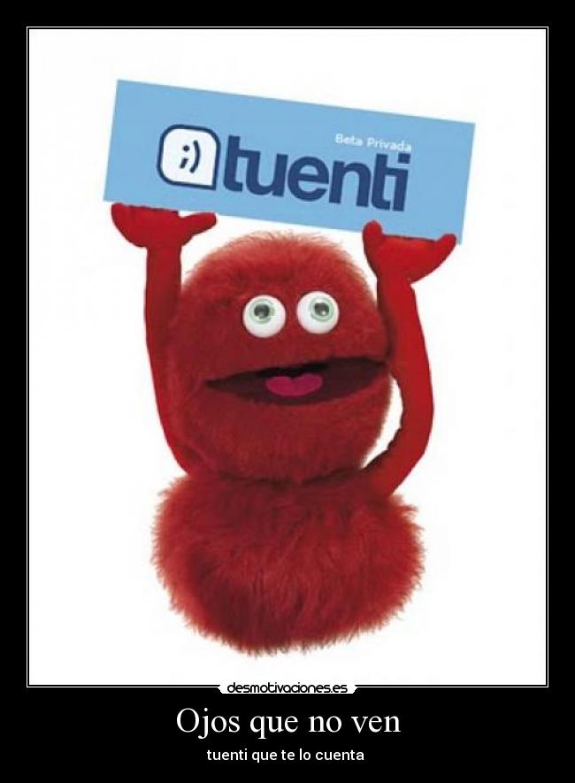 Ojos que no ven - tuenti que te lo cuenta 