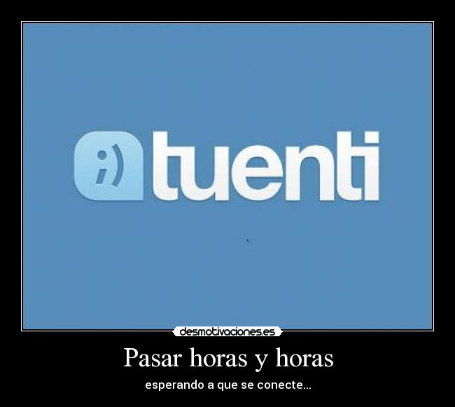 Pasar horas y horas - esperando a que se conecte...