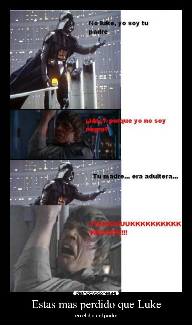 Estas mas perdido que Luke - en el día del padre
