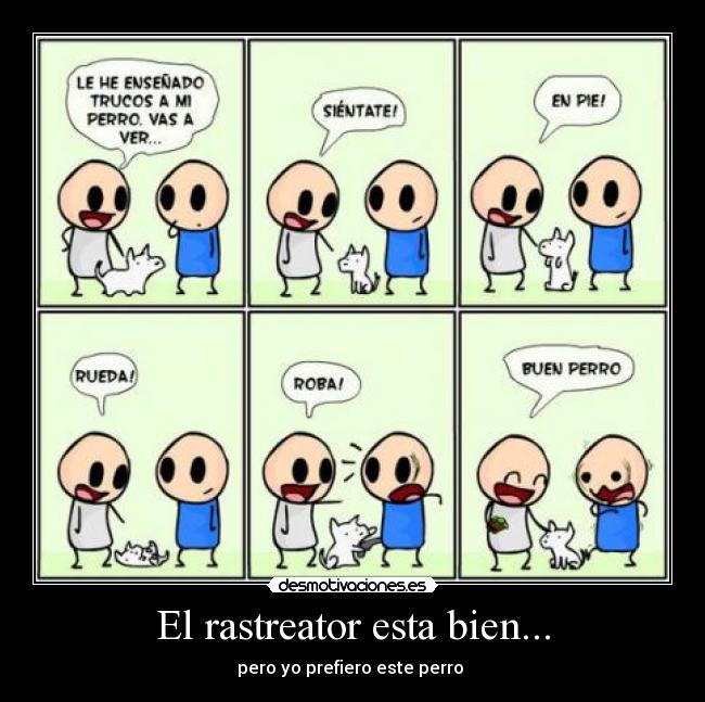 El rastreator esta bien... - pero yo prefiero este perro 