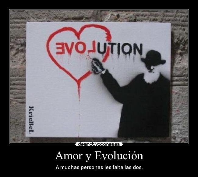 Amor y Evolución - A muchas personas les falta las dos.