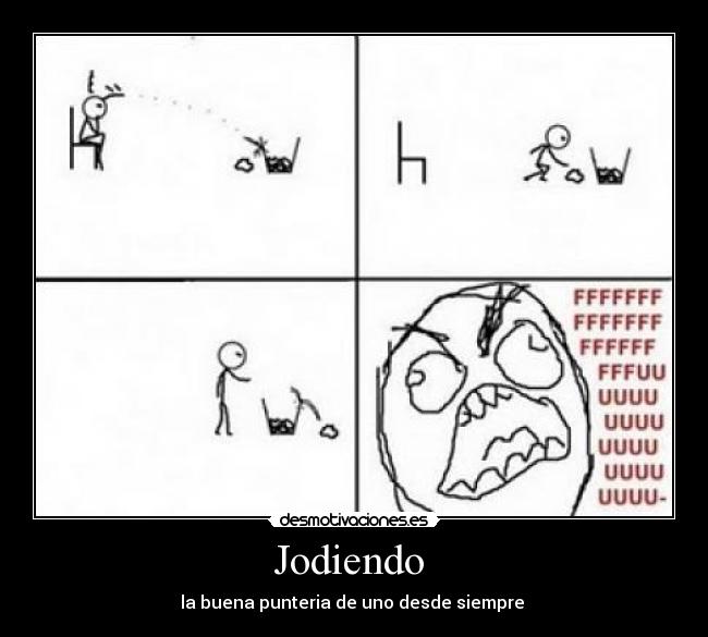 Jodiendo - la buena punteria de uno desde siempre