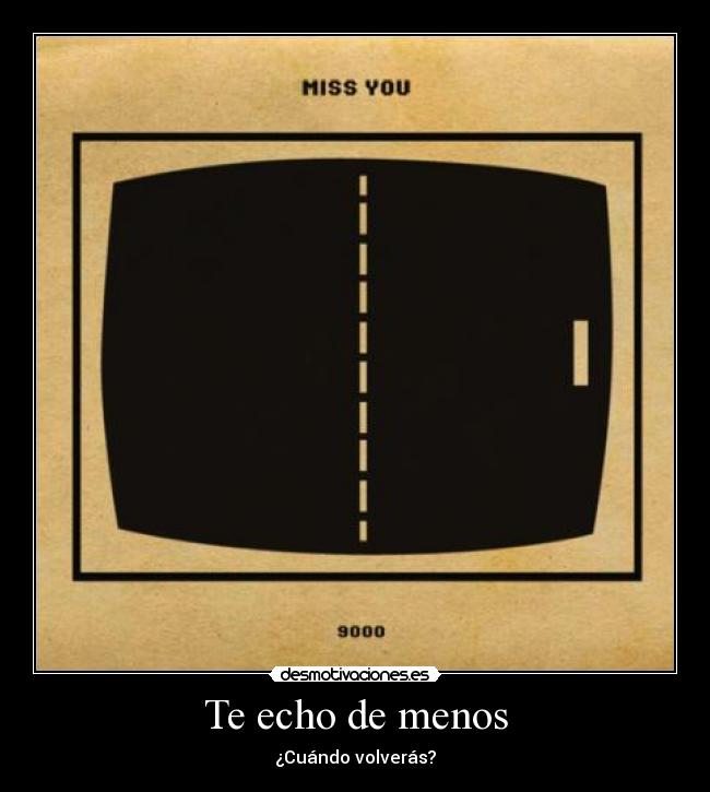 Te echo de menos - ¿Cuándo volverás?