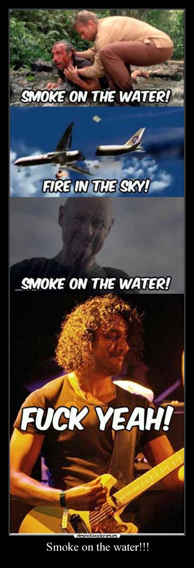 Smoke on the water!!! - 