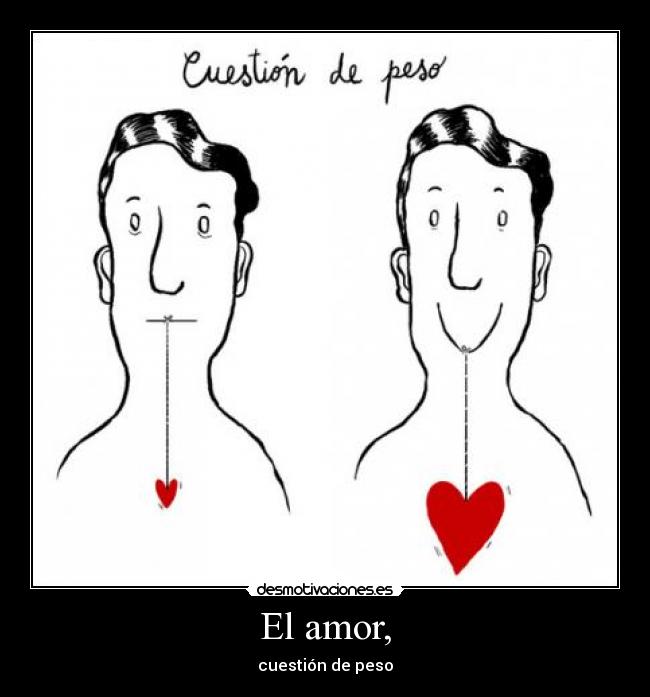 El amor, - cuestión de peso