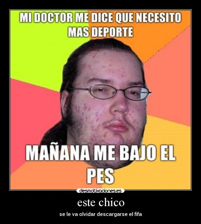 este chico - se le va olvidar descargarse el fifa