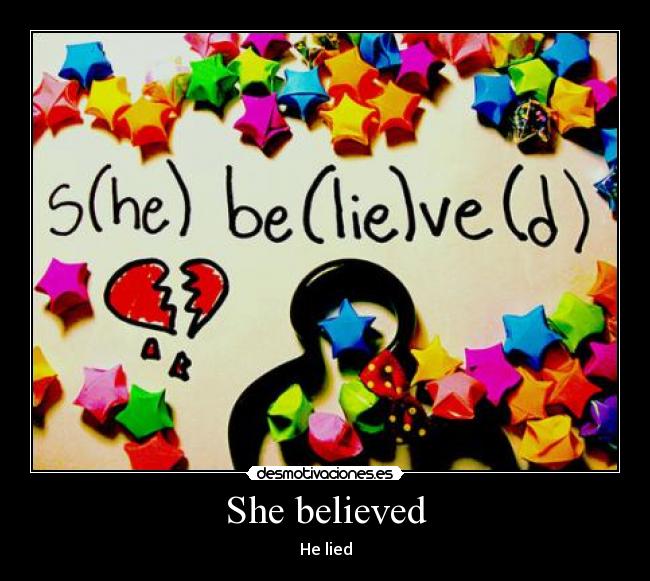 She believed - He lied