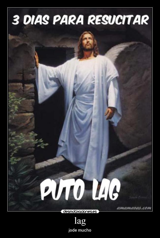 lag - jode mucho