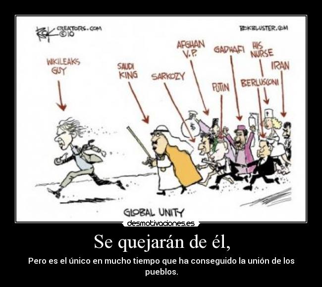 Se quejarán de él, - Pero es el único en mucho tiempo que ha conseguido la unión de los pueblos.