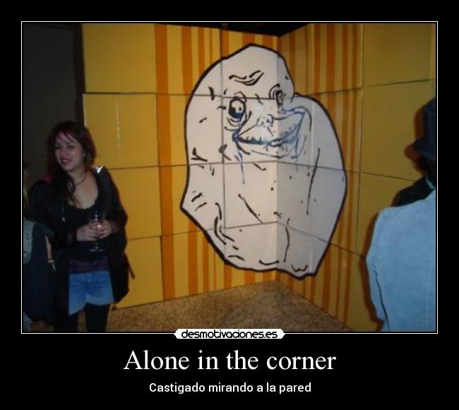 Alone in the corner - 