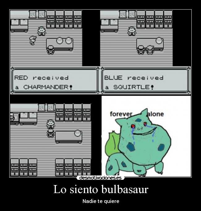 Lo siento bulbasaur - Nadie te quiere
