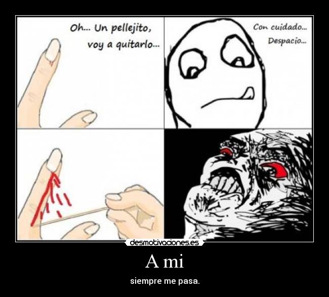 A mi - siempre me pasa.