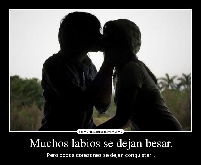 Muchos labios se dejan besar. -