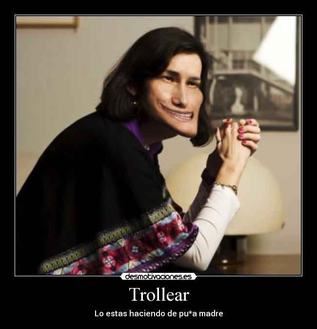 Trollear - Lo estas haciendo de pu*a madre